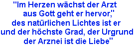 Im Herzen wächst der Arzt, aus Gott geht er hervor...